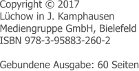 Copyright © 2017 Lüchow in J. Kamphausen  Mediengruppe GmbH, Bielefeld ISBN 978-3-95883-260-2  Gebundene Ausgabe: 60 Seiten
